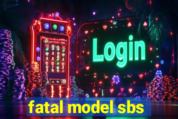 fatal model sbs