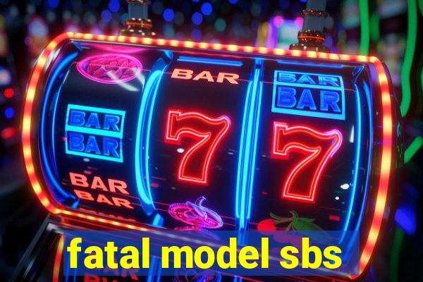 fatal model sbs