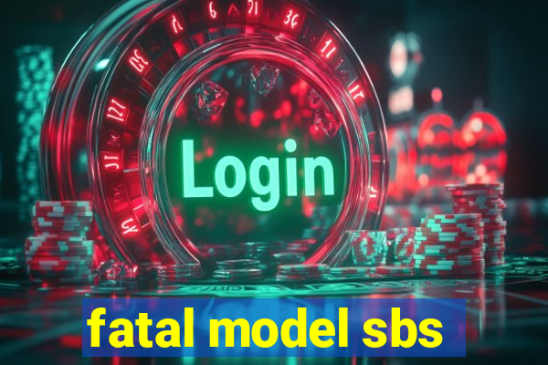 fatal model sbs