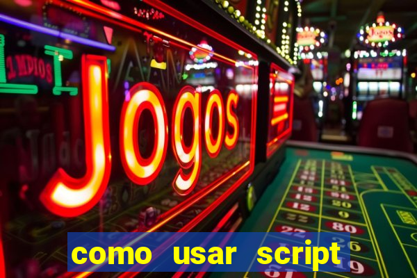 como usar script no cmsp