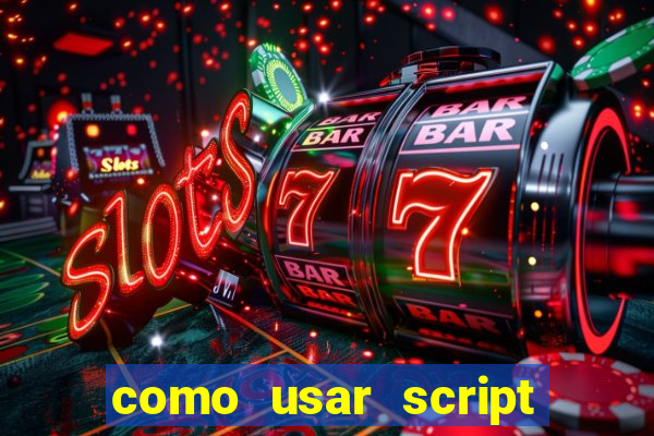 como usar script no cmsp