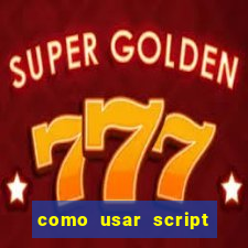 como usar script no cmsp