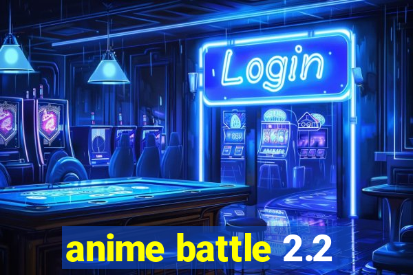 anime battle 2.2