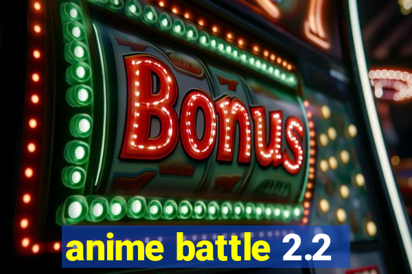 anime battle 2.2