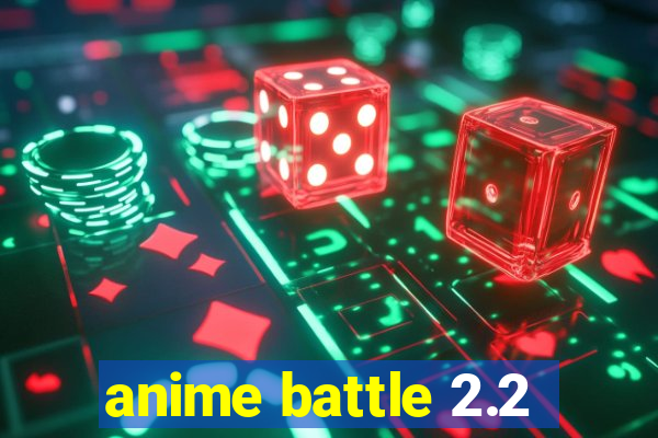 anime battle 2.2