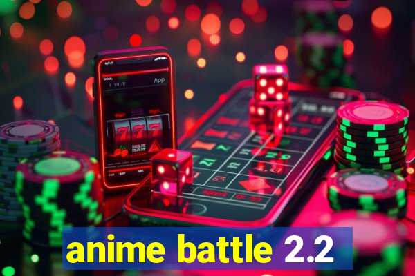 anime battle 2.2