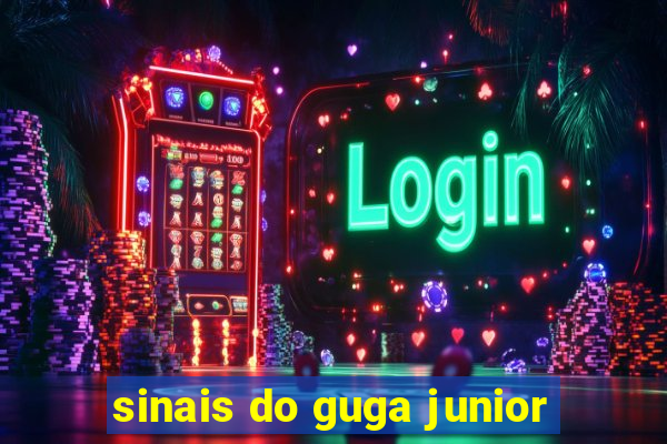 sinais do guga junior