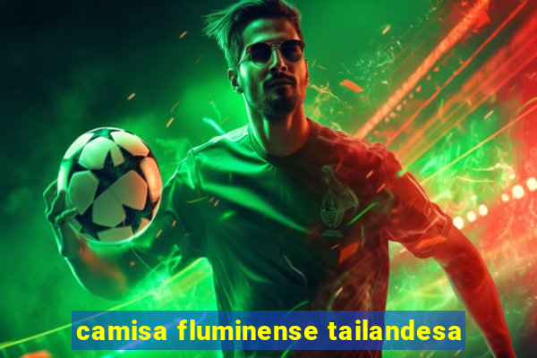 camisa fluminense tailandesa