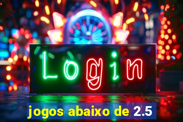 jogos abaixo de 2.5