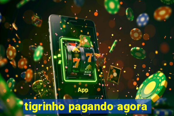 tigrinho pagando agora