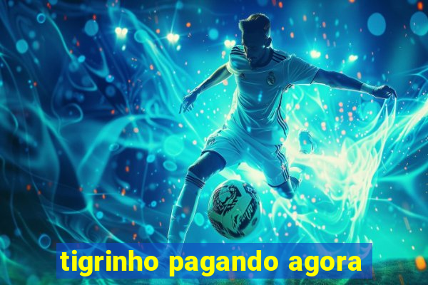 tigrinho pagando agora