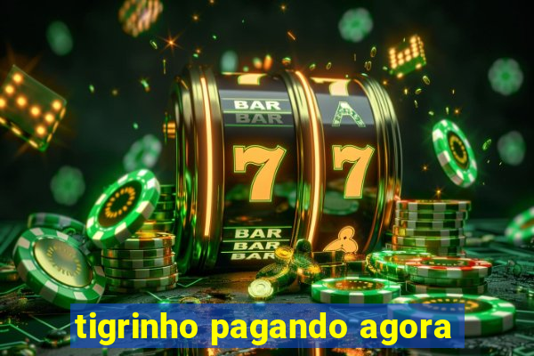 tigrinho pagando agora