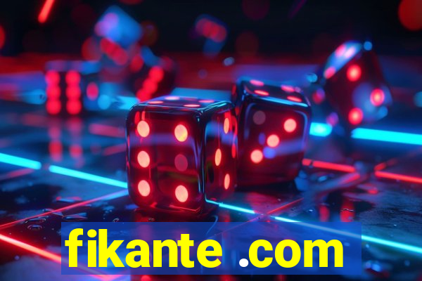 fikante .com