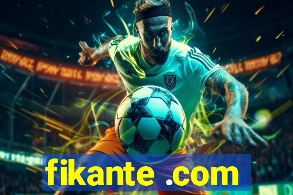 fikante .com