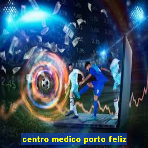 centro medico porto feliz