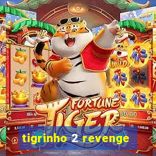 tigrinho 2 revenge