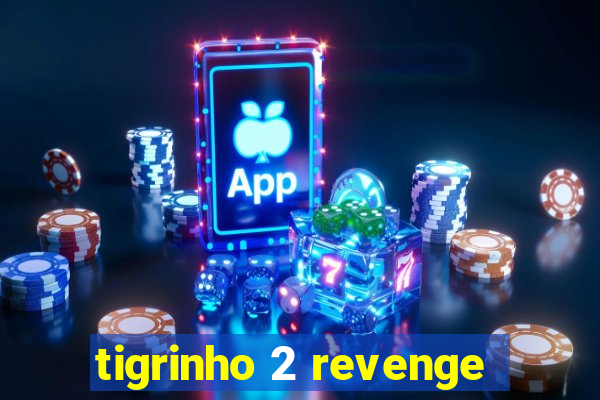 tigrinho 2 revenge