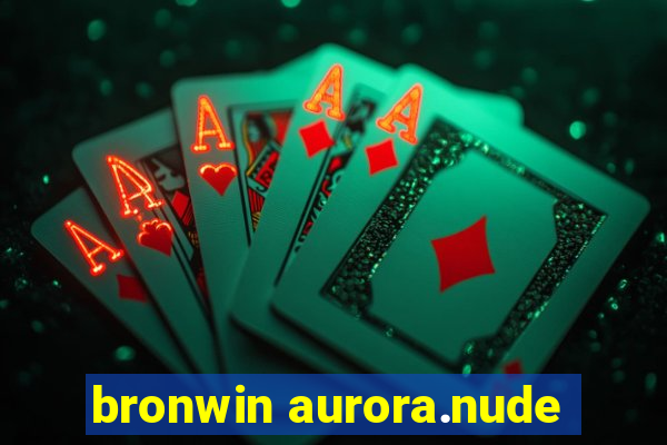 bronwin aurora.nude