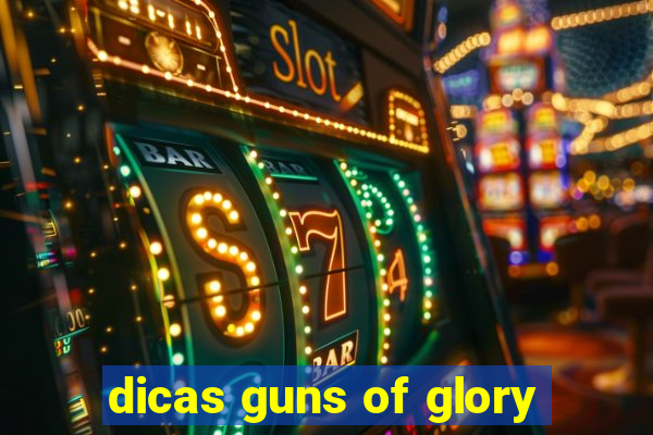 dicas guns of glory