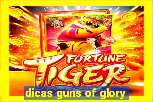 dicas guns of glory