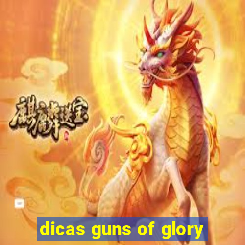 dicas guns of glory