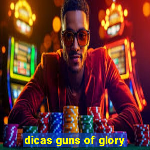 dicas guns of glory