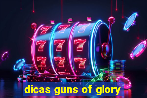 dicas guns of glory