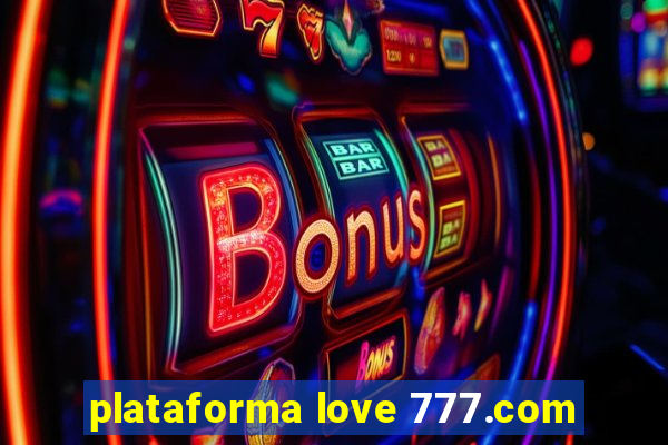 plataforma love 777.com