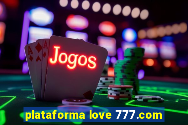 plataforma love 777.com