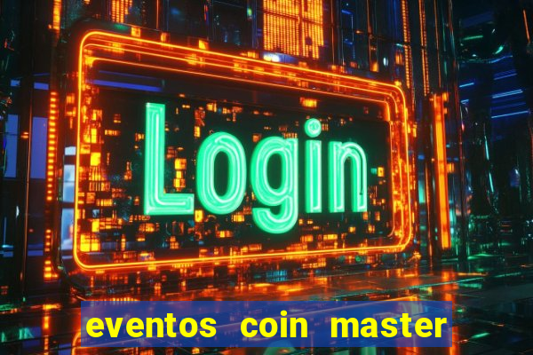 eventos coin master horário 2024