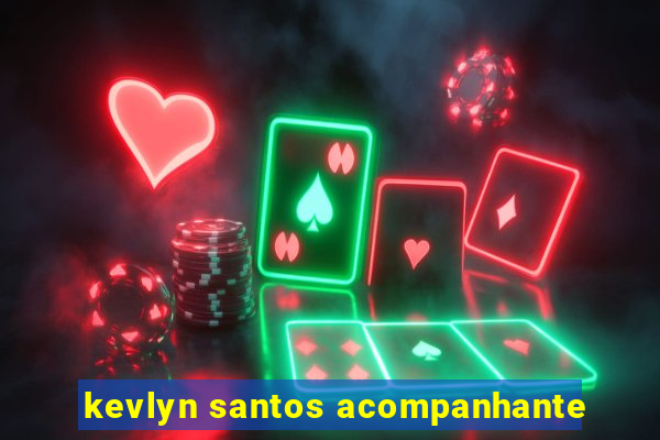 kevlyn santos acompanhante