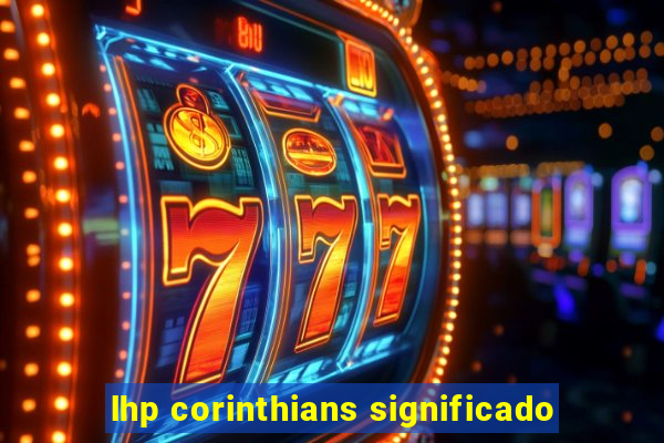 lhp corinthians significado