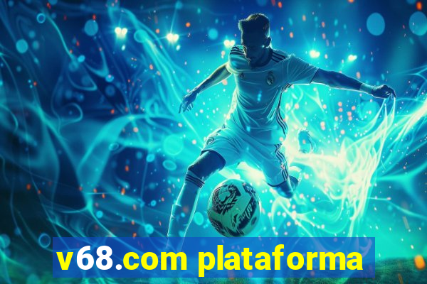 v68.com plataforma