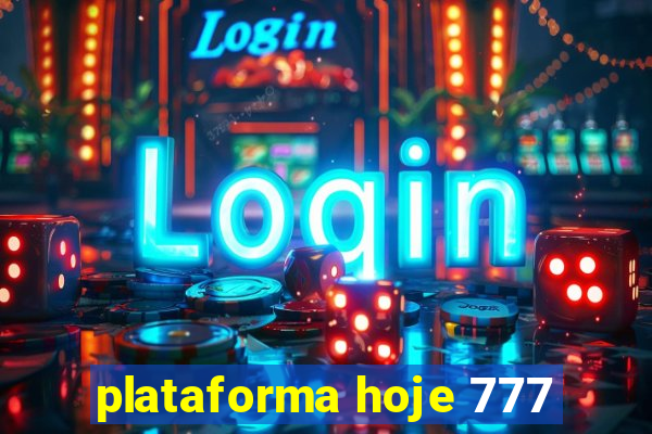 plataforma hoje 777