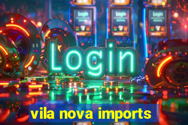 vila nova imports