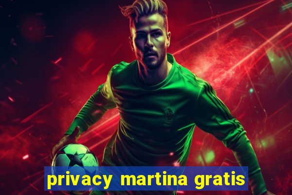 privacy martina gratis