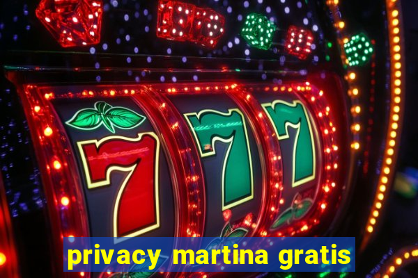 privacy martina gratis