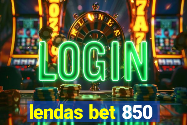 lendas bet 850