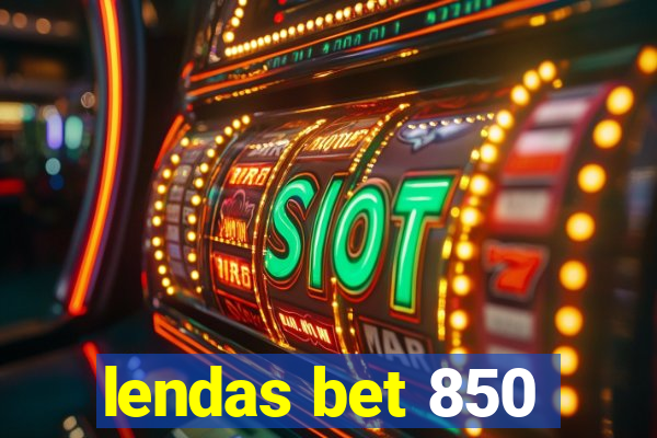 lendas bet 850