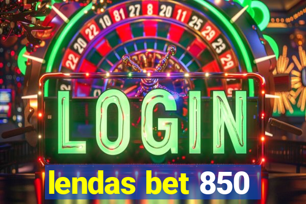 lendas bet 850