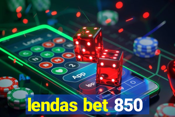 lendas bet 850