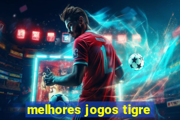 melhores jogos tigre