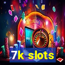 7k slots