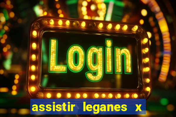 assistir leganes x real madrid ao vivo online gratis