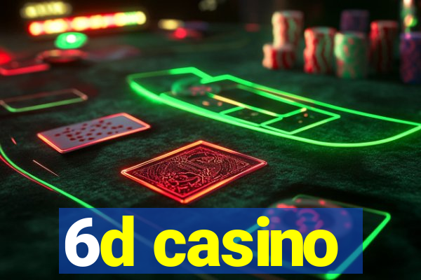 6d casino