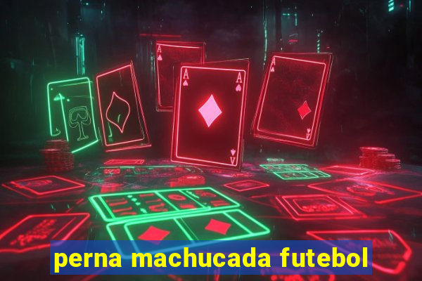 perna machucada futebol