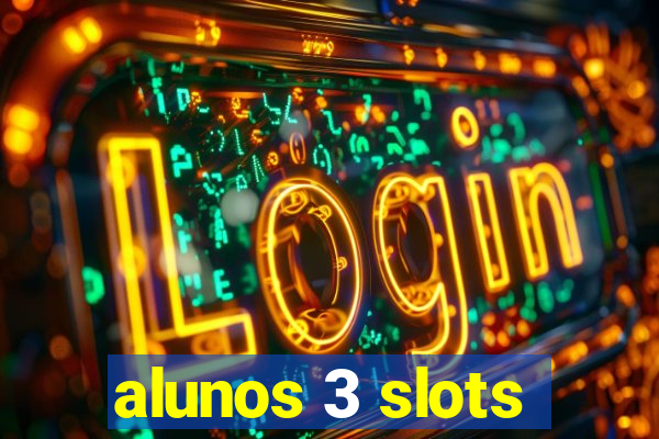 alunos 3 slots