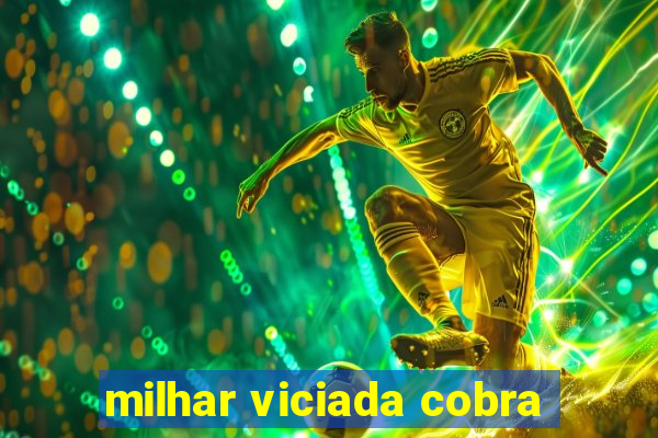 milhar viciada cobra