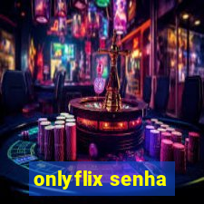 onlyflix senha