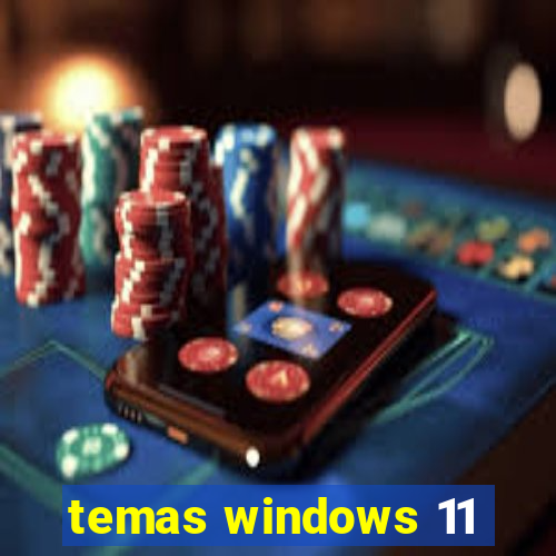 temas windows 11